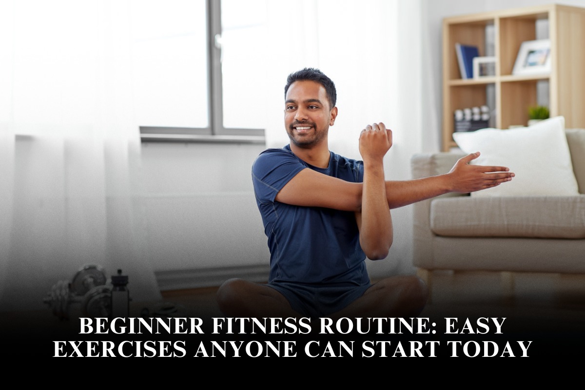 Beginner Fitness Routine: Easy Exercises Anyone Can Start Today