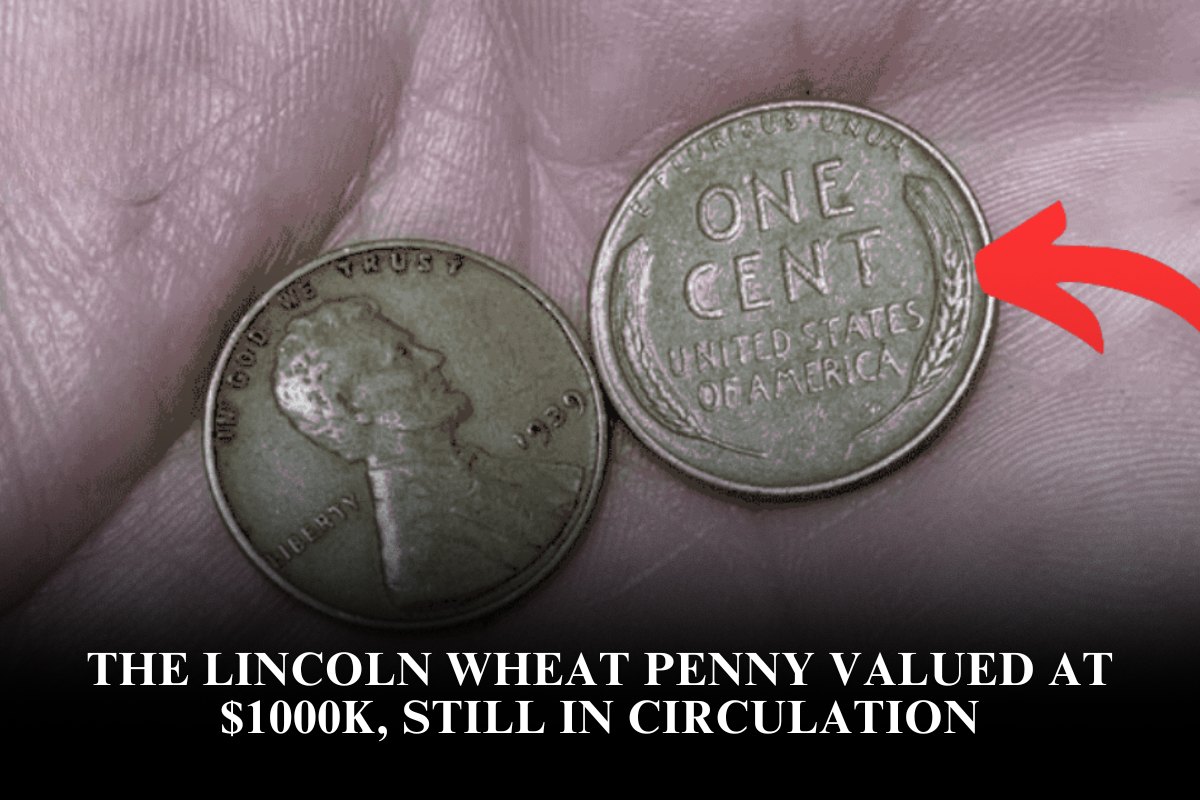 The Lincoln Wheat Penny Valued at $1000k, Still in Circulation