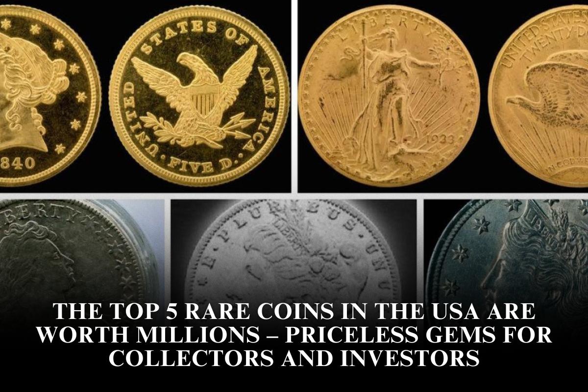 The Top 5 Rare Coins in the USA Are Worth Millions – Priceless Gems for Collectors and Investors