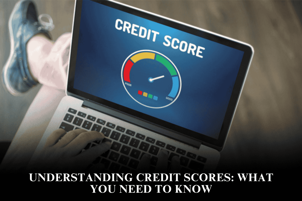 Understanding Credit Scores What You Need to Know