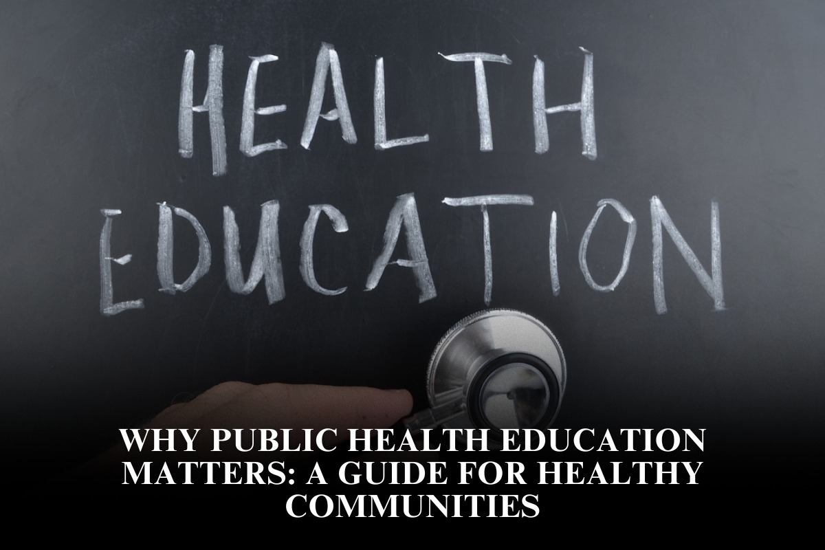 Why Public Health Education Matters: A Guide for Healthy Communities