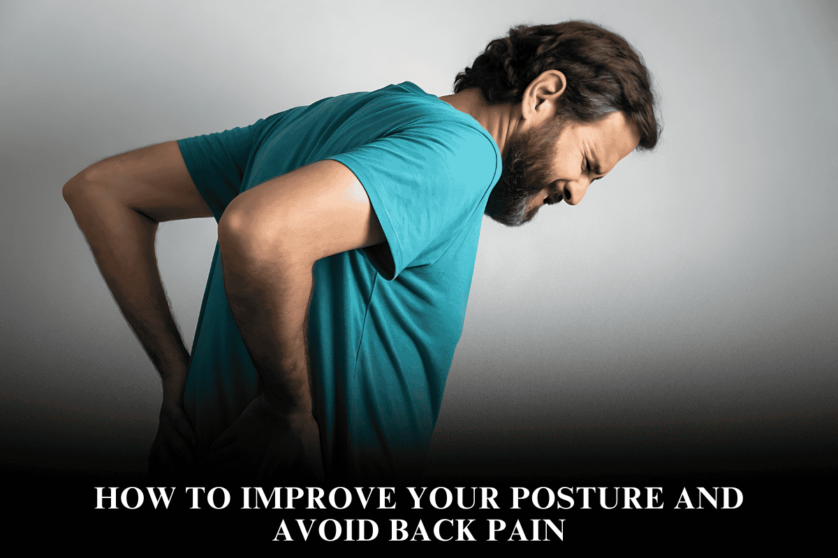 How to Improve Your Posture and Avoid Back Pain
