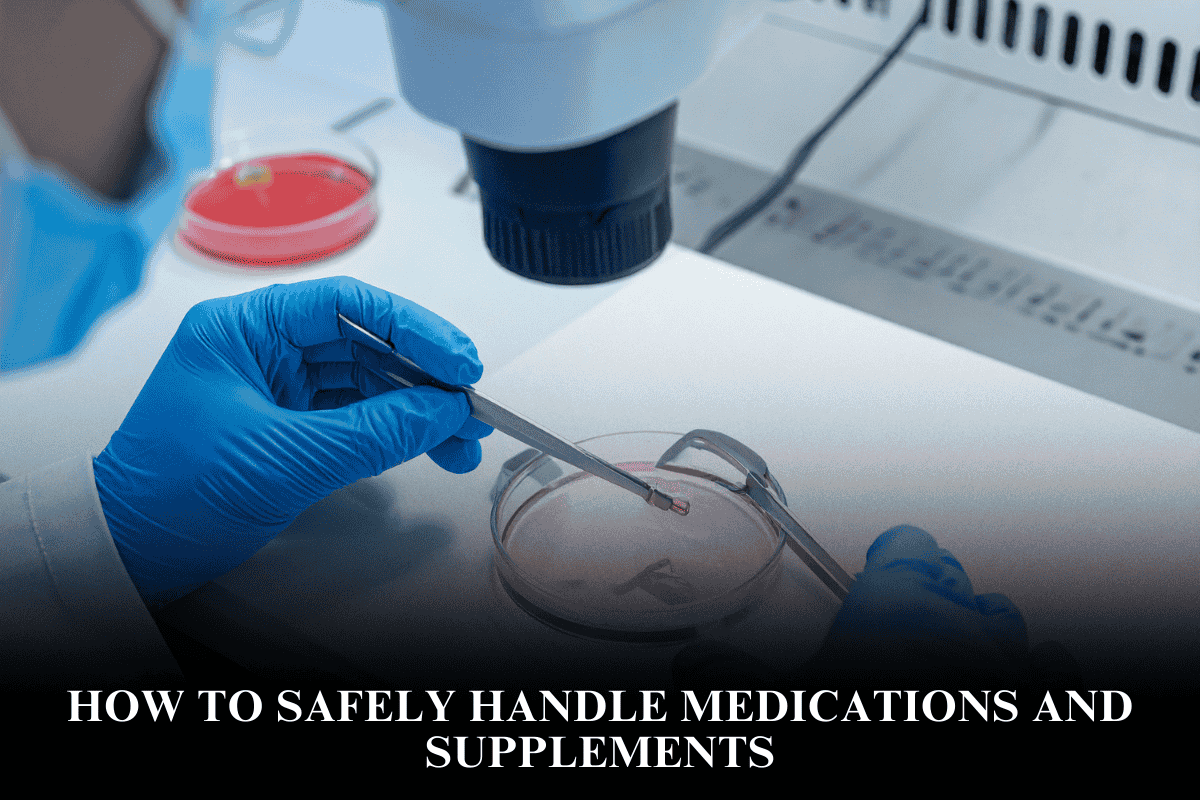 How to Safely Handle Medications and Supplements