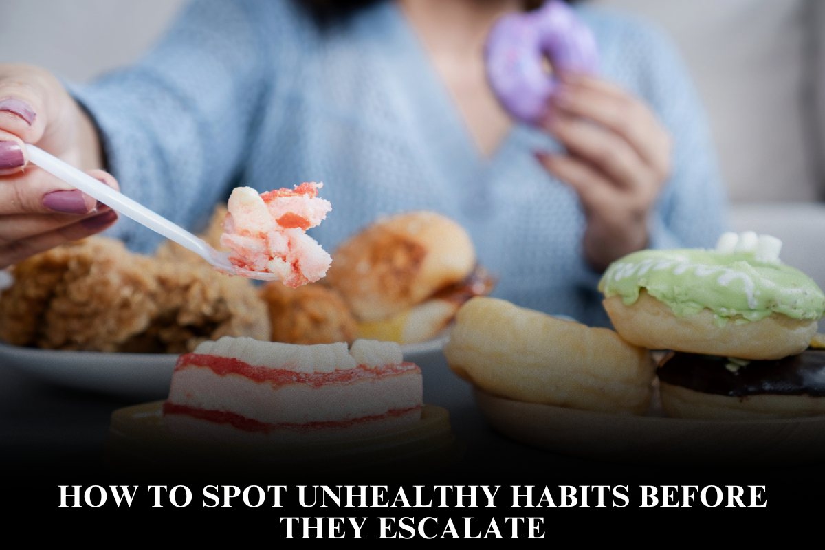 How to Spot Unhealthy Habits Before They Escalate