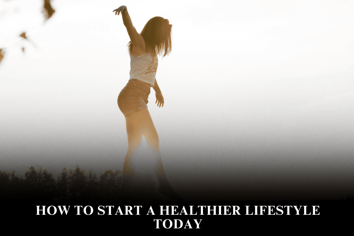 How to Start a Healthier Lifestyle Today