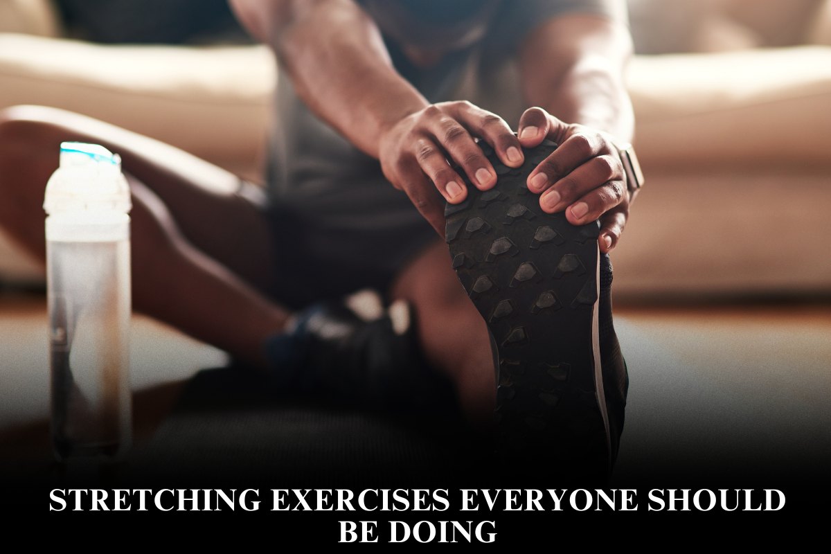 Stretching Exercises Everyone Should Be Doing