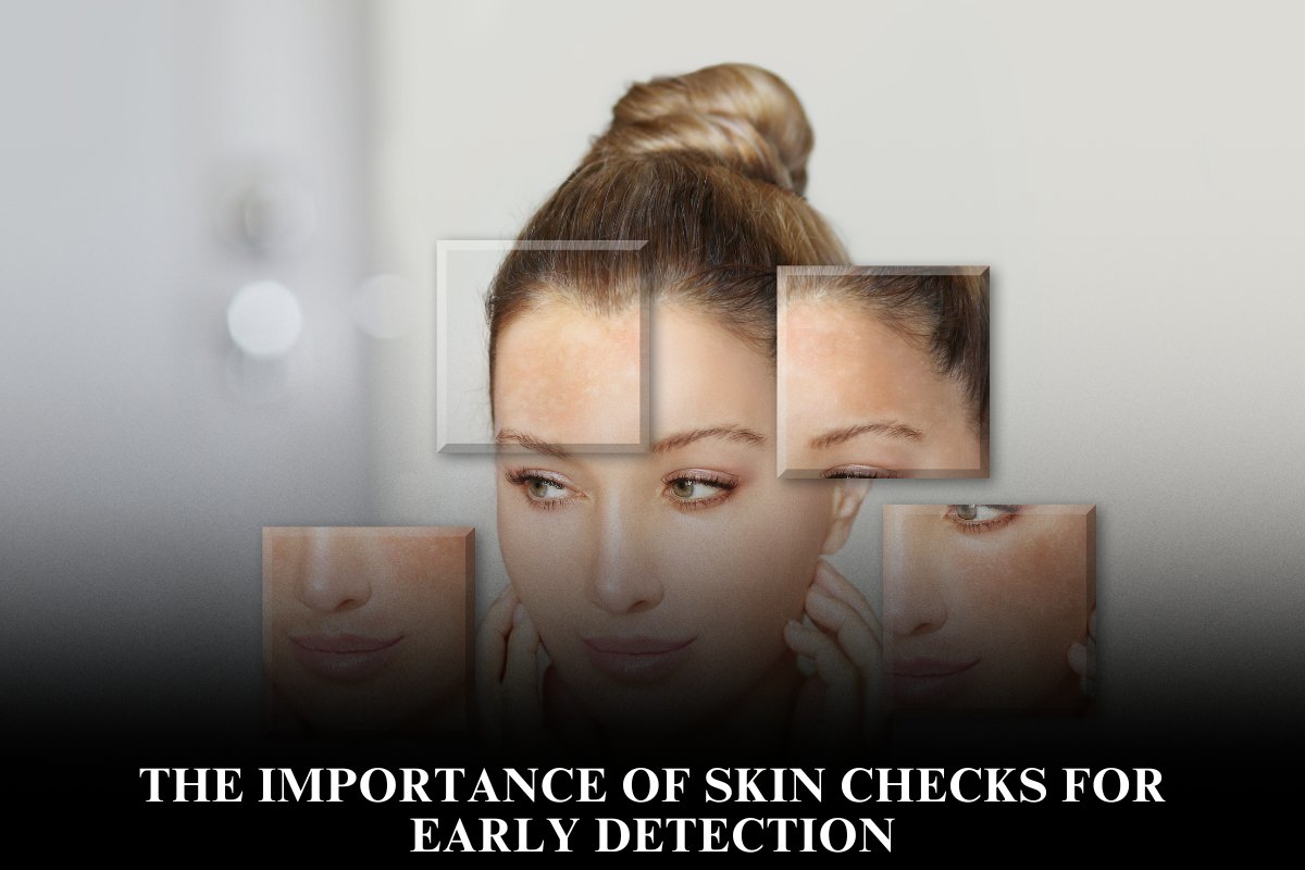 The Importance of Skin Checks for Early Detection