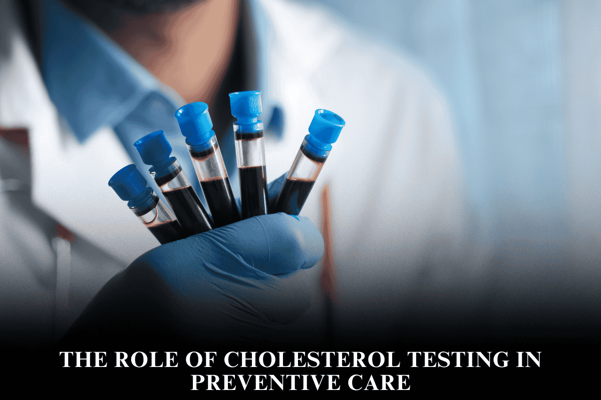 The Role of Cholesterol Testing in Preventive Care