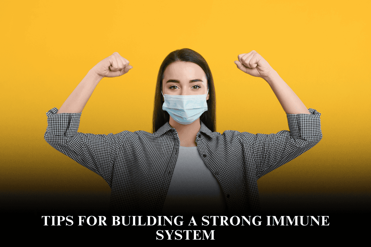 Tips for Building a Strong Immune System