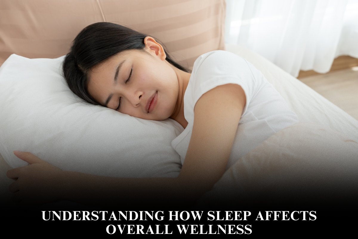 Understanding How Sleep Affects Overall Wellness