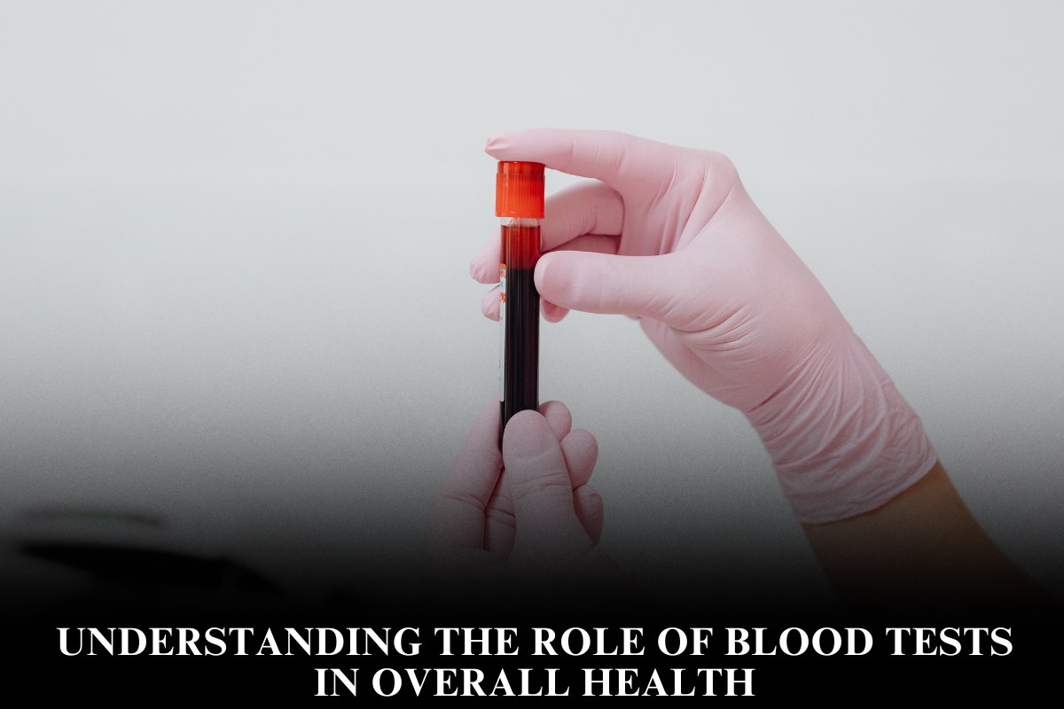 Understanding the Role of Blood Tests in Overall Health