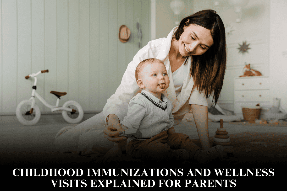 Childhood Immunizations and Wellness Visits Explained for Parents