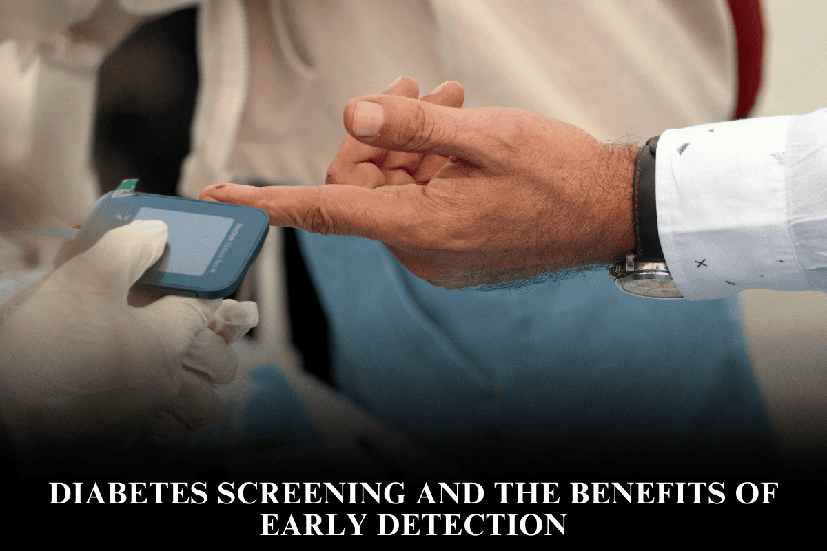 Diabetes Screening and the Benefits of Early Detection