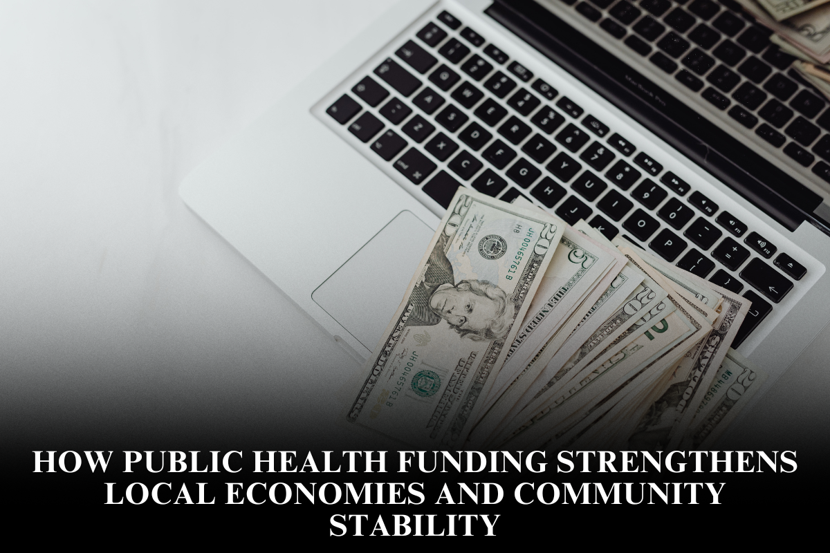 How Public Health Funding Strengthens Local Economies and Community Stability