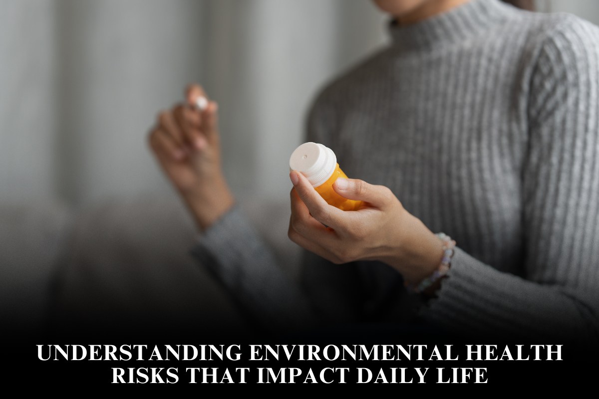 Understanding Environmental Health Risks That Impact Daily Life