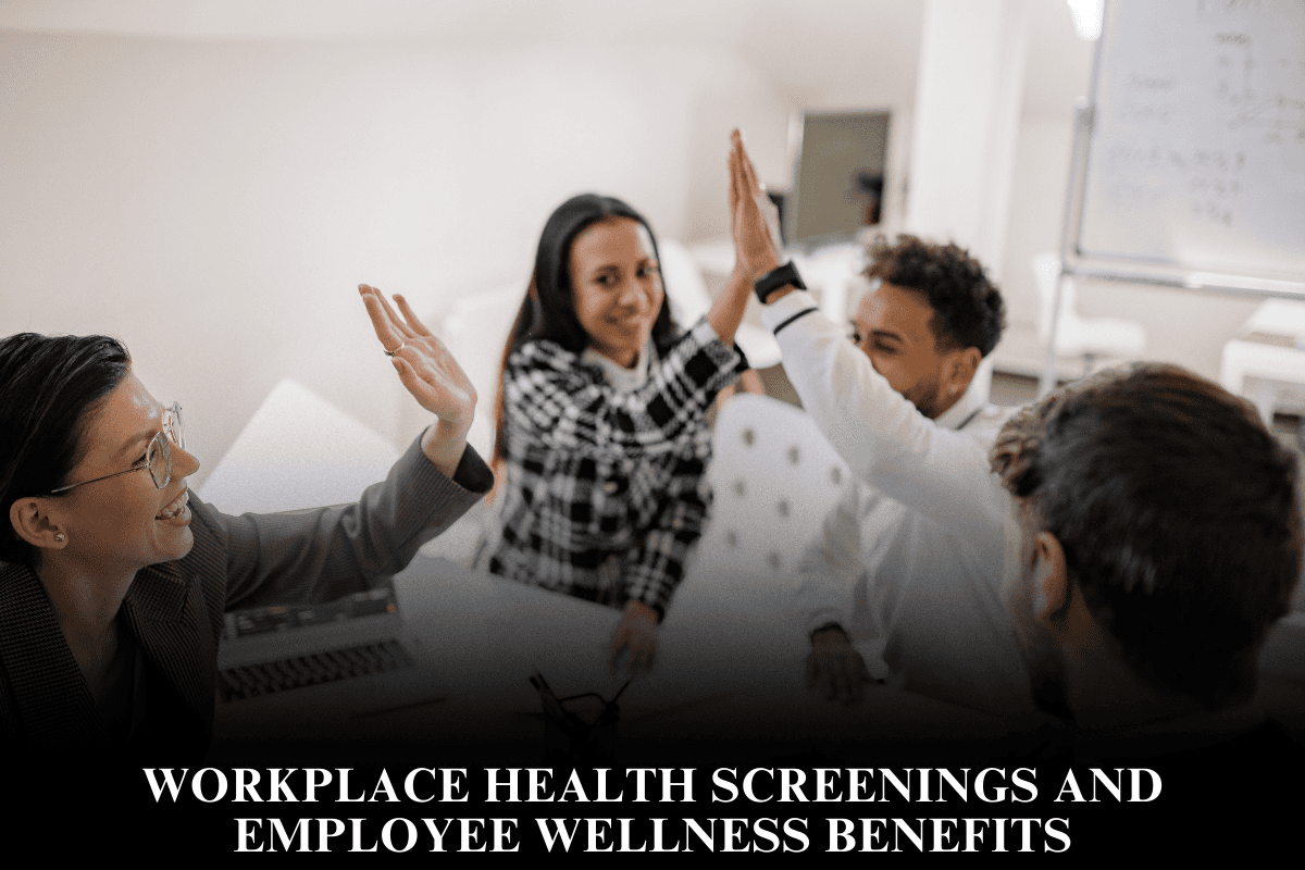 Workplace Health Screenings and Employee Wellness Benefits