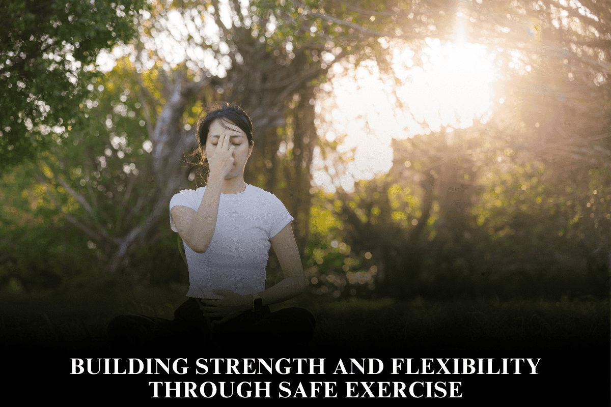 Building Strength and Flexibility Through Safe Exercise