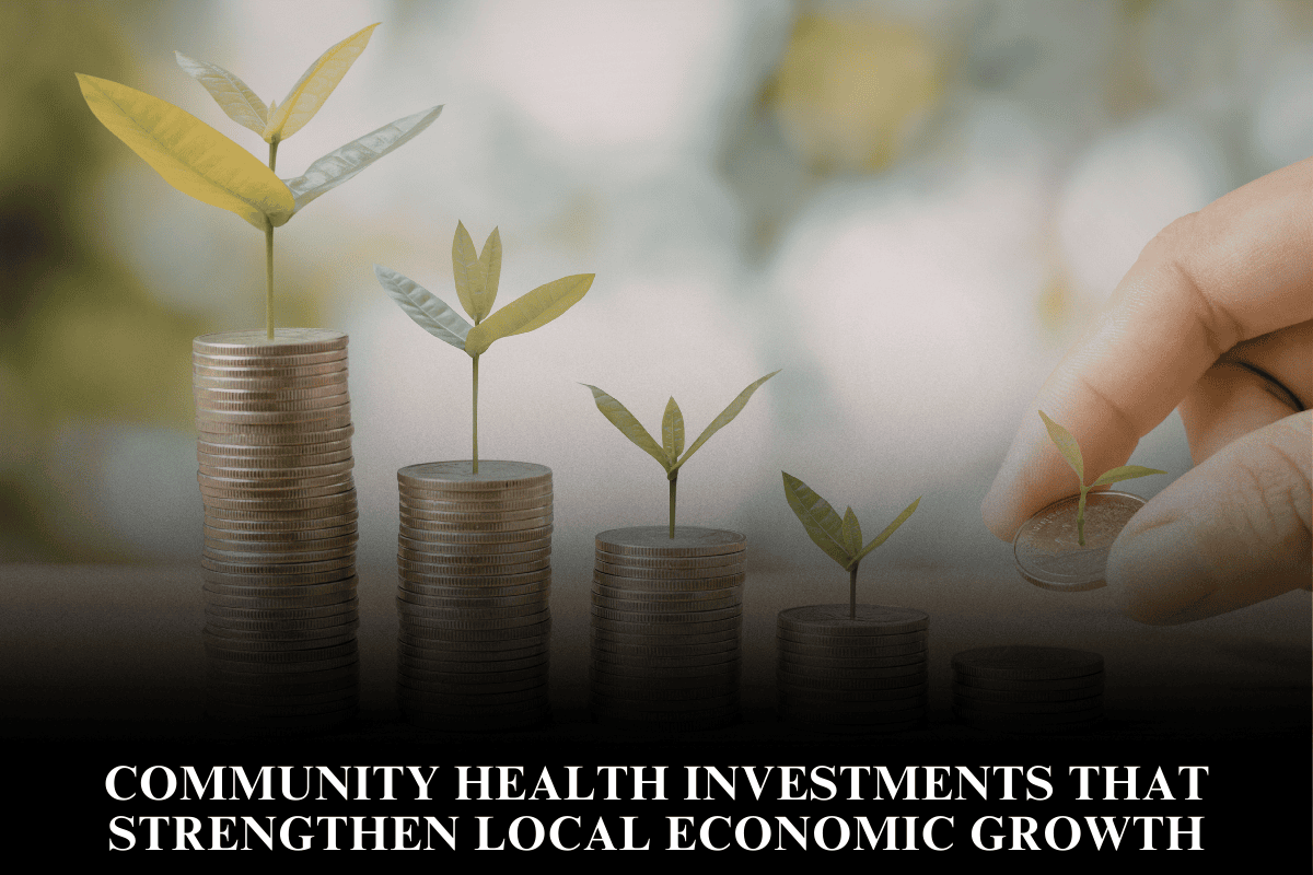 Community Health Investments That Strengthen Local Economic Growth