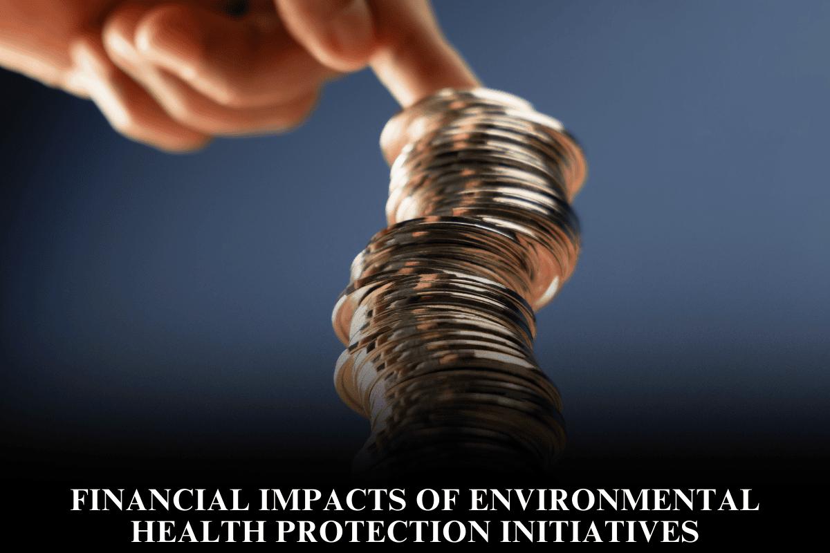 Financial Impacts of Environmental Health Protection Initiatives