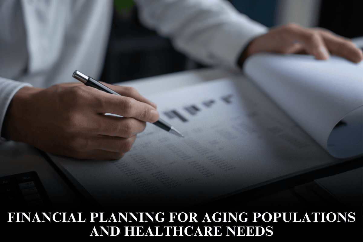 Financial Planning for Aging Populations and Healthcare Needs