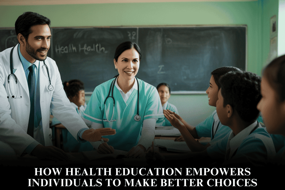 How Health Education Empowers Individuals to Make Better Choices