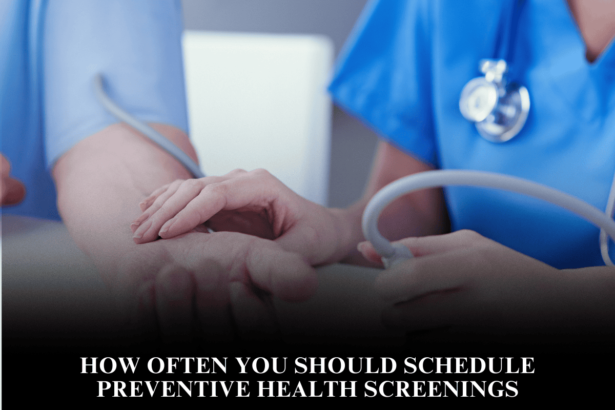 How Often You Should Schedule Preventive Health Screenings