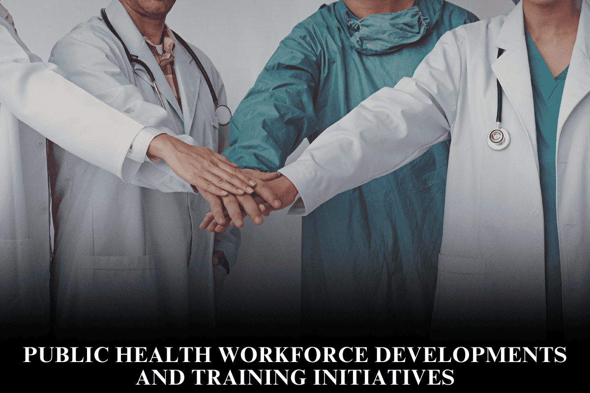 Public Health Workforce Developments and Training Initiatives