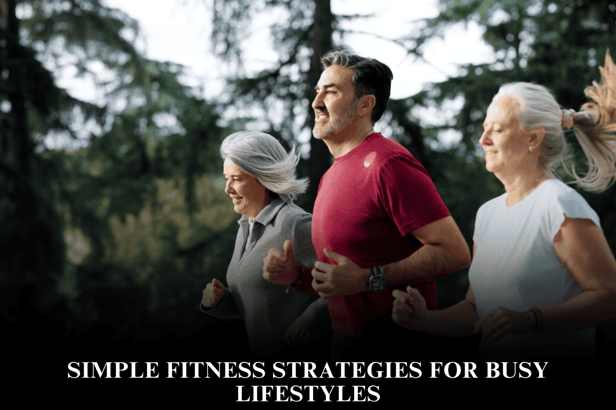 Simple Fitness Strategies for Busy Lifestyles