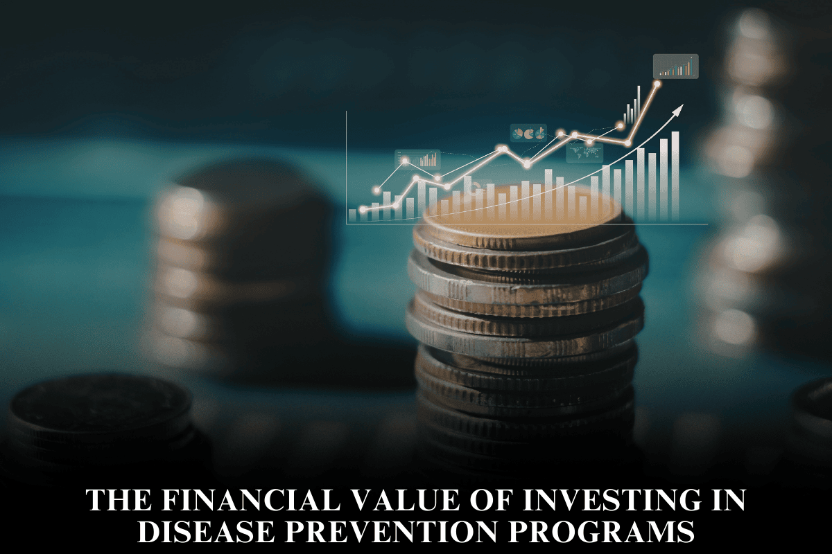 The Financial Value of Investing in Disease Prevention Programs