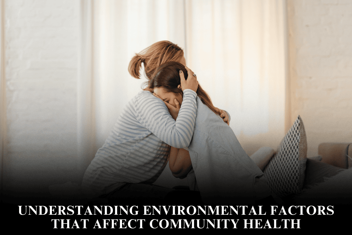 Understanding Environmental Factors That Affect Community Health