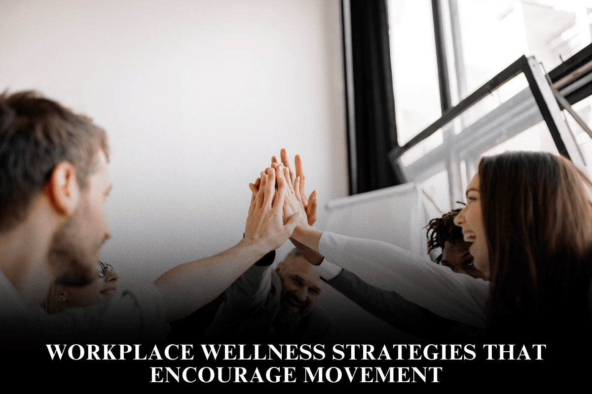 Workplace Wellness Strategies That Encourage Movement