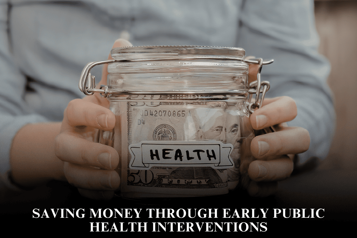 Saving Money Through Early Public Health Interventions